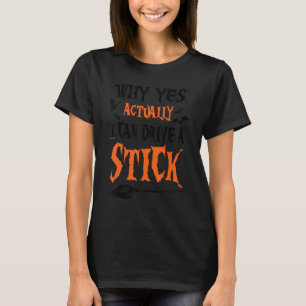 Why Yes Actually I Can Drive A Stick Halloween Bro T-Shirt