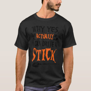 Why Yes Actually I Can Drive A Stick Halloween Bro T-Shirt