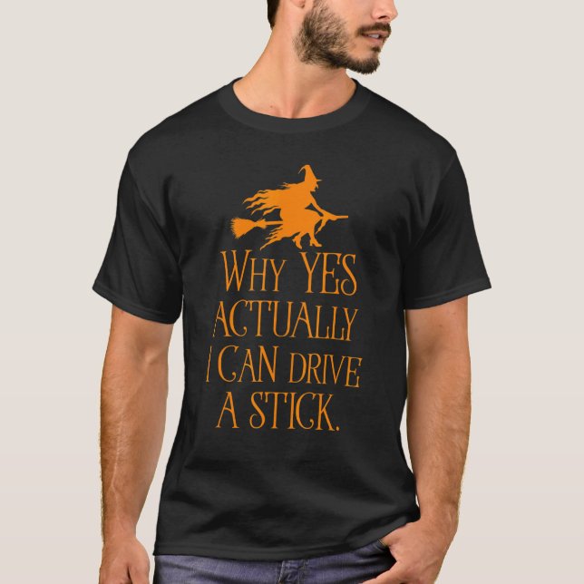 Why Yes Actually I Can Drive a Stick Halloween Cos T-Shirt (Front)