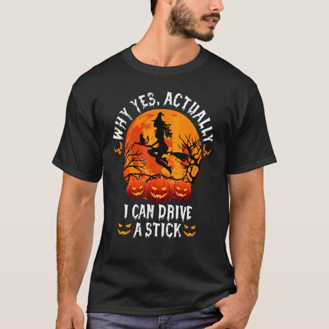 Why Yes Actually I Can Drive A Stick Halloween T-Shirt (Front)