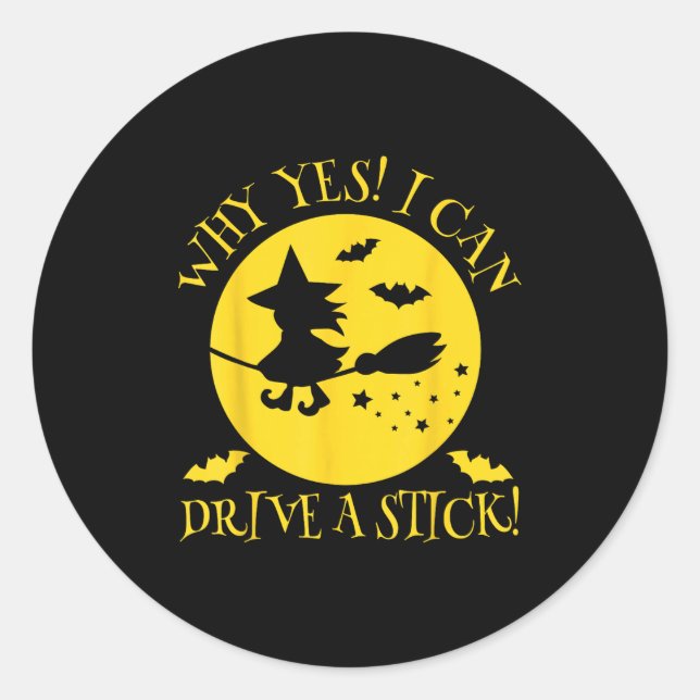 Why Yes Actually I Can Drive A Stick - Halloween W Classic Round Sticker (Front)