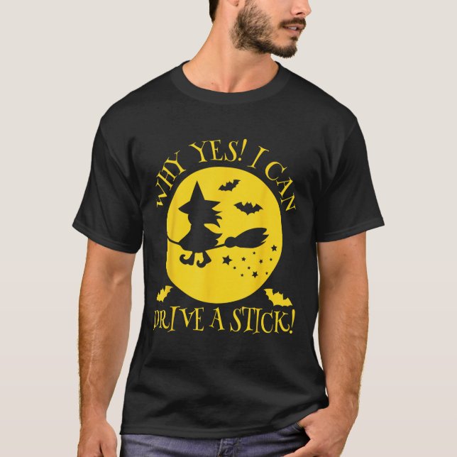 Why Yes Actually I Can Drive A Stick - Halloween W T-Shirt (Front)