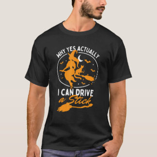 Why Yes Actually I Can Drive A Stick  Halloween Wi T-Shirt
