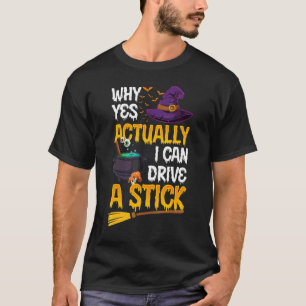 Why Yes Actually I Can Drive a Stick Halloween Wi T-Shirt