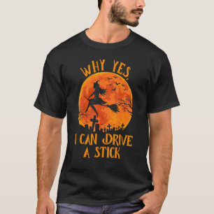 Why Yes Actually I Can Drive a Stick Halloween Wi T-Shirt