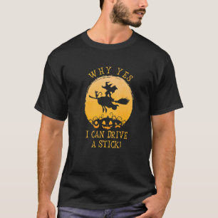 Why Yes Actually I Can Drive a Stick Halloween Wi T-Shirt
