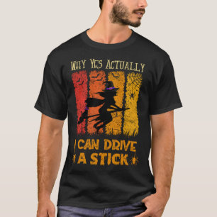 Why Yes Actually I Can Drive A Stick Halloween Wi T-Shirt