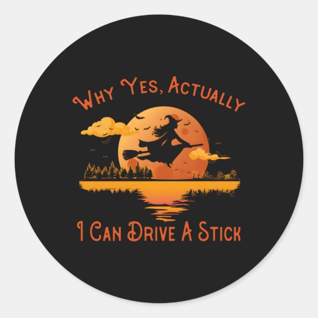Why Yes Actually I Can Drive A Stick Halloween Wit Classic Round Sticker (Front)