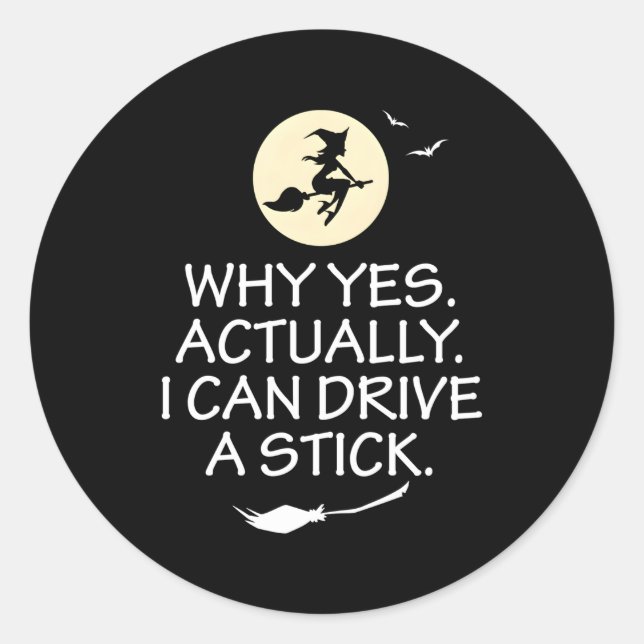 Why Yes Actually I Can Drive A Stick Halloween Wit Classic Round Sticker (Front)