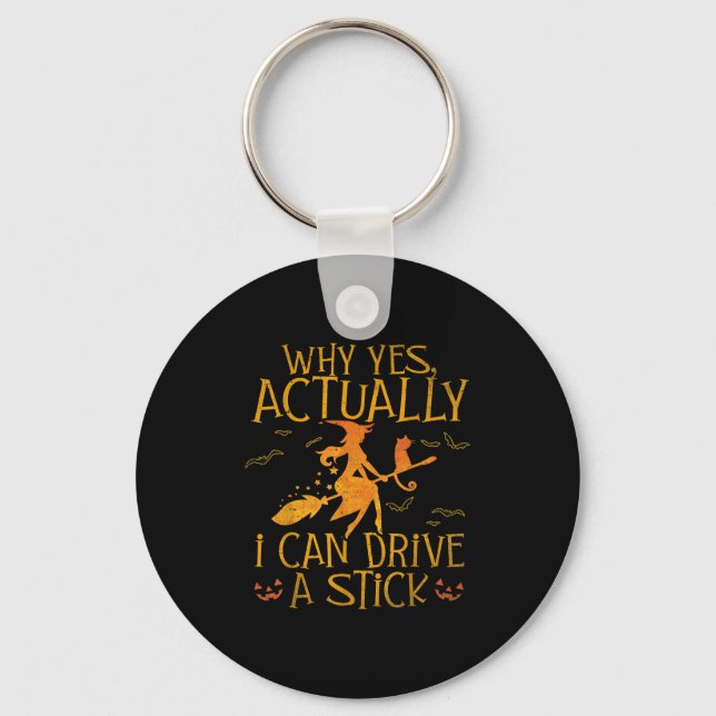Why Yes Actually I Can Drive A Stick Halloween Wit Key Ring (Front)
