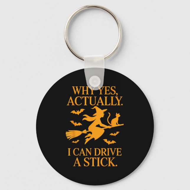 Why Yes Actually I Can Drive A Stick Halloween Wit Key Ring (Front)