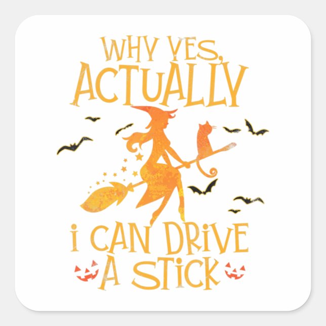 Why Yes Actually I Can Drive A Stick Halloween Wit Square Sticker (Front)