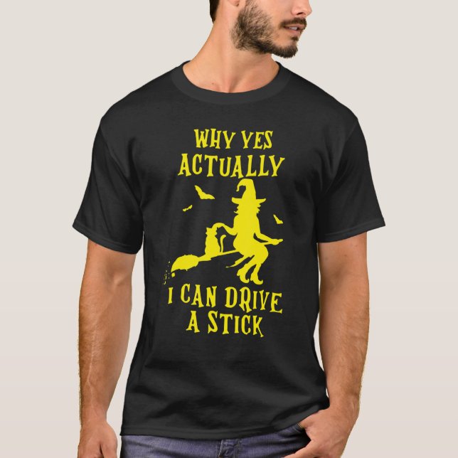 Why Yes Actually I Can Drive A Stick Halloween Wit T-Shirt (Front)