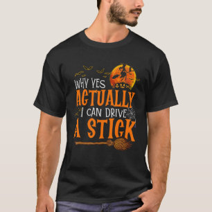 Why Yes Actually I Can Drive a Stick Halloween Wit T-Shirt