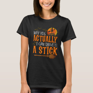 Why Yes Actually I Can Drive a Stick Halloween Wit T-Shirt