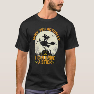 Why Yes Actually I Can Drive A Stick Halloween Wit T-Shirt