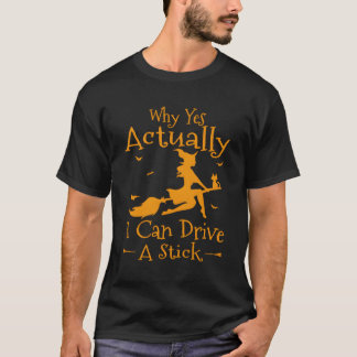 Why Yes Actually I Can Drive A Stick Halloween Wit T-Shirt