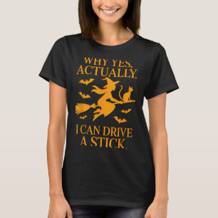 Why Yes Actually I Can Drive A Stick Halloween Wit T-Shirt