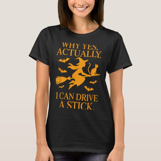 Why Yes Actually I Can Drive A Stick Halloween Wit T-Shirt (Front)
