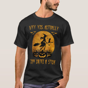 Why Yes Actually I Can Drive a Stick Halloween Wit T-Shirt