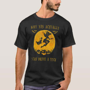 Why Yes Actually I Can Drive A Stick Halloween Wit T-Shirt