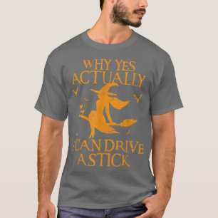 Why Yes Actually I Can Drive a Stick Halloween Wit T-Shirt