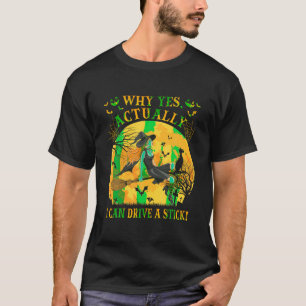 Why Yes Actually I Can Drive A Stick Halloween Wit T-Shirt