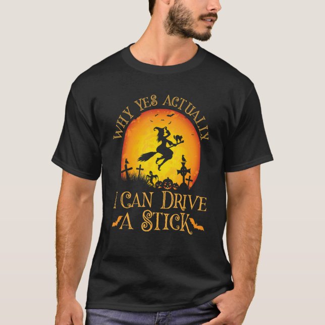 Why Yes Actually I Can Drive a Stick Halloween Wit T-Shirt (Front)