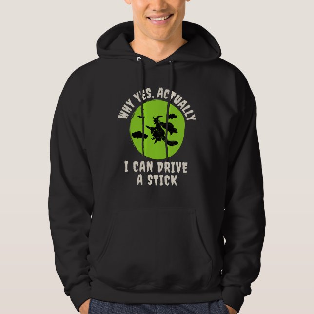 Why Yes, Actually I Can Drive A Stick Hoodie (Front)