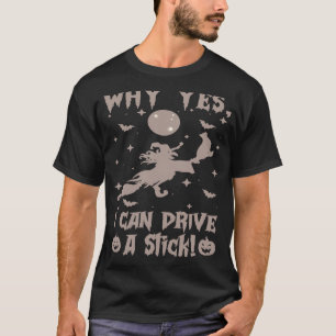 Why Yes Actually I Can Drive A Stick T-Shirt