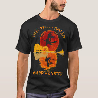 Why Yes Actually I Can Drive A Stick Vintage Witch T-Shirt