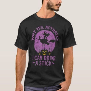 Why Yes Actually I Can Drive A Stick Vintage Witch T-Shirt