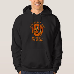 Why Yes Actually I Can Drive A Stick Witch Costum Hoodie