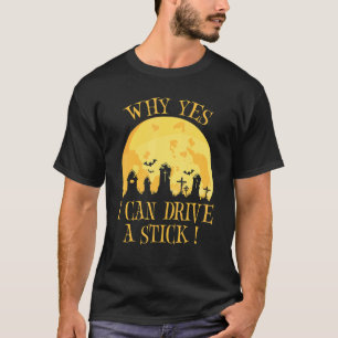 Why Yes Actually I Can Drive A Stick  Witch Hallow T-Shirt