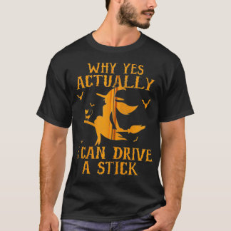 Why Yes Actually I Can Drive A Stick Zip  T-Shirt
