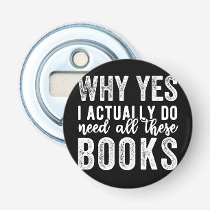 Why Yes, I Actually Do Need All These Books Bottle Opener