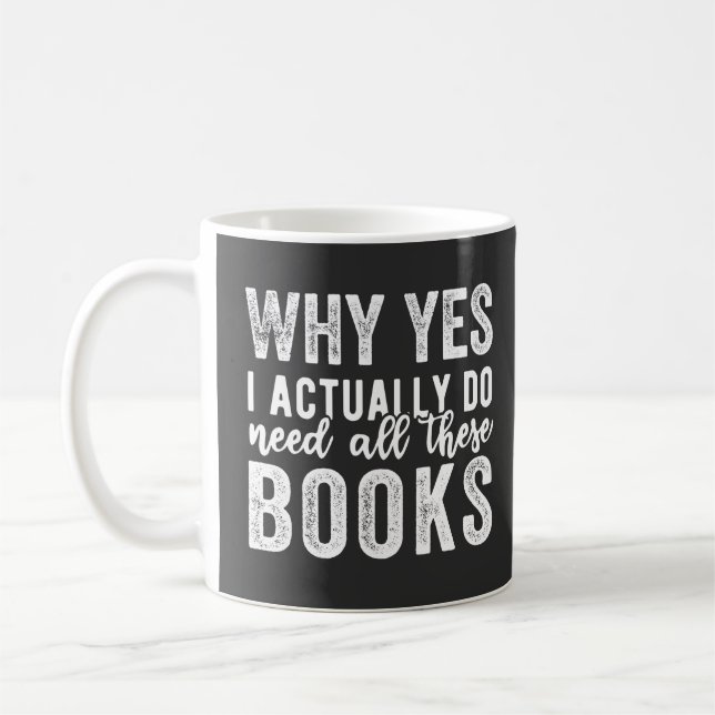Why Yes, I Actually Do Need All These Books Coffee Mug (Left)