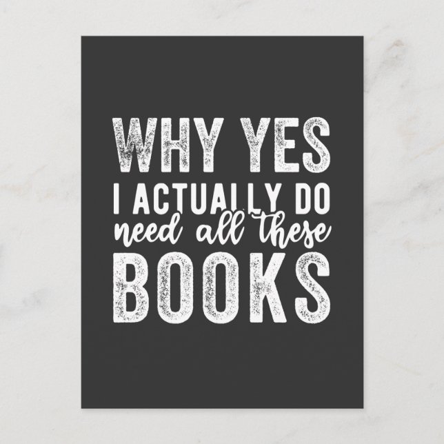 Why Yes, I Actually Do Need All These Books Postcard (Front)