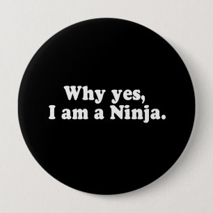 WHY YES, I AM A NINJA. T-shirt 10 Cm Round Badge