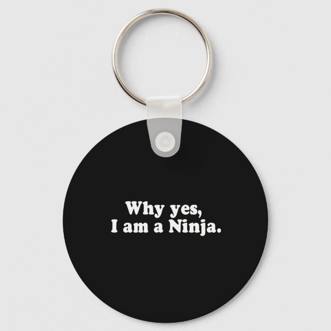 WHY YES, I AM A NINJA. T-shirt Key Ring (Front)
