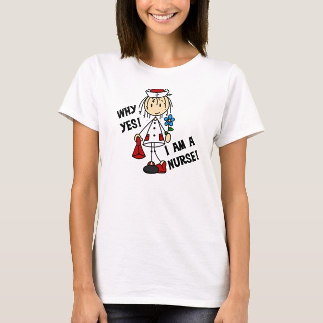 Why Yes I am a Nurse T-Shirt (Front)