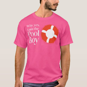 Why Yes I Am The Pool Boy Funny Swimming T-Shirt