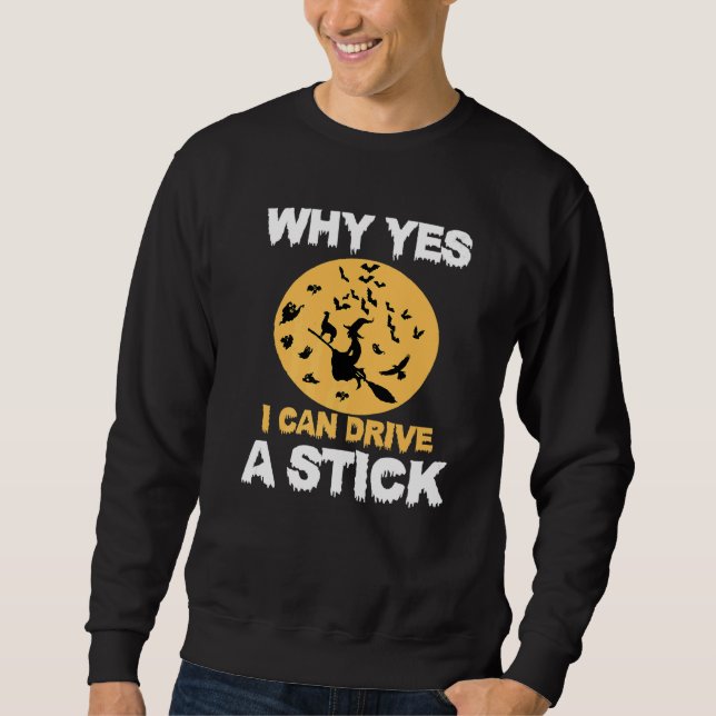 Why Yes, I can Drive A Stick! Cauldrons and Witche Sweatshirt (Front)