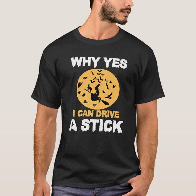 Why Yes, I can Drive A Stick! Cauldrons and Witche T-Shirt (Front)