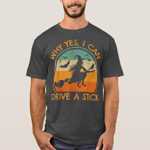 Why Yes I can Drive A Stick Cauldrons witches Brew T-Shirt