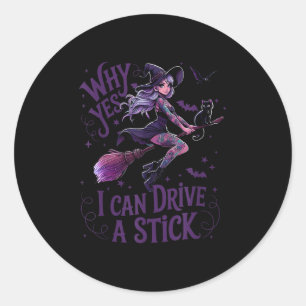 Why Yes I Can Drive A Stick Funny Halloween Witch  Classic Round Sticker