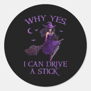 Why Yes I Can Drive A Stick Funny Halloween Witch  Classic Round Sticker