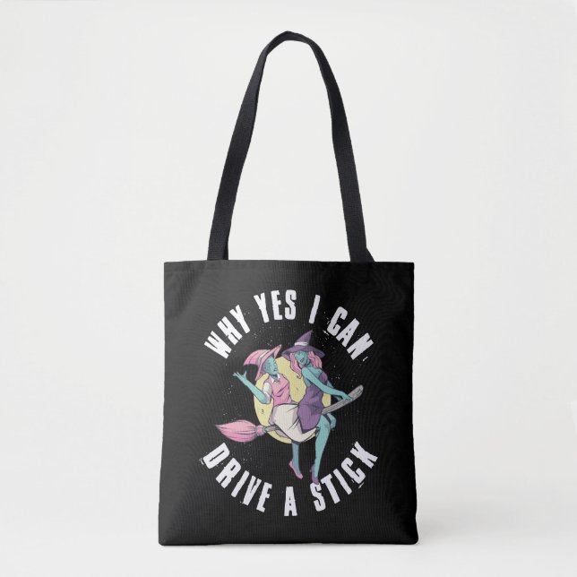 Why Yes I Can Drive A Stick Funny Witch Gift Tote Bag (Front)