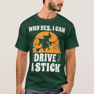 Why Yes, I Can Drive A Stick Halloween Funny Drivi T-Shirt