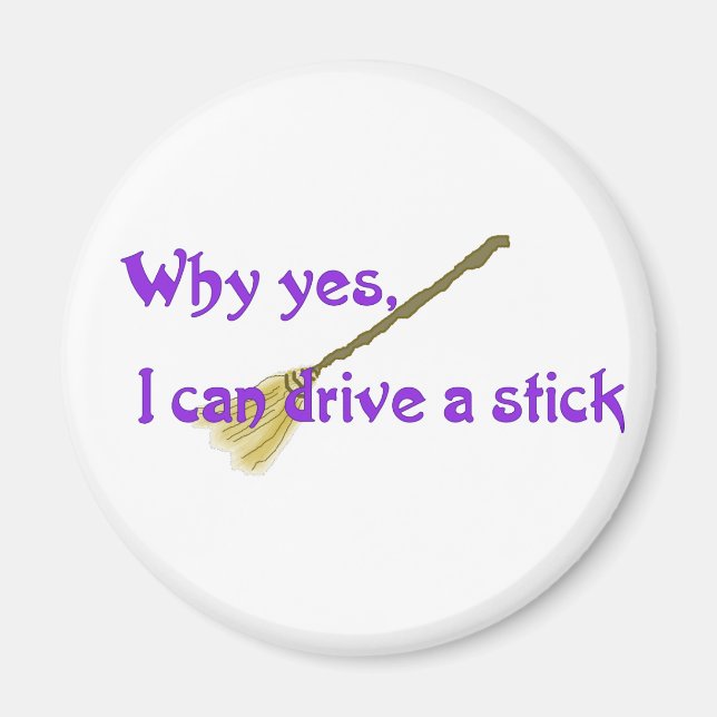 Why yes, I can drive a stick Magnet (Front)